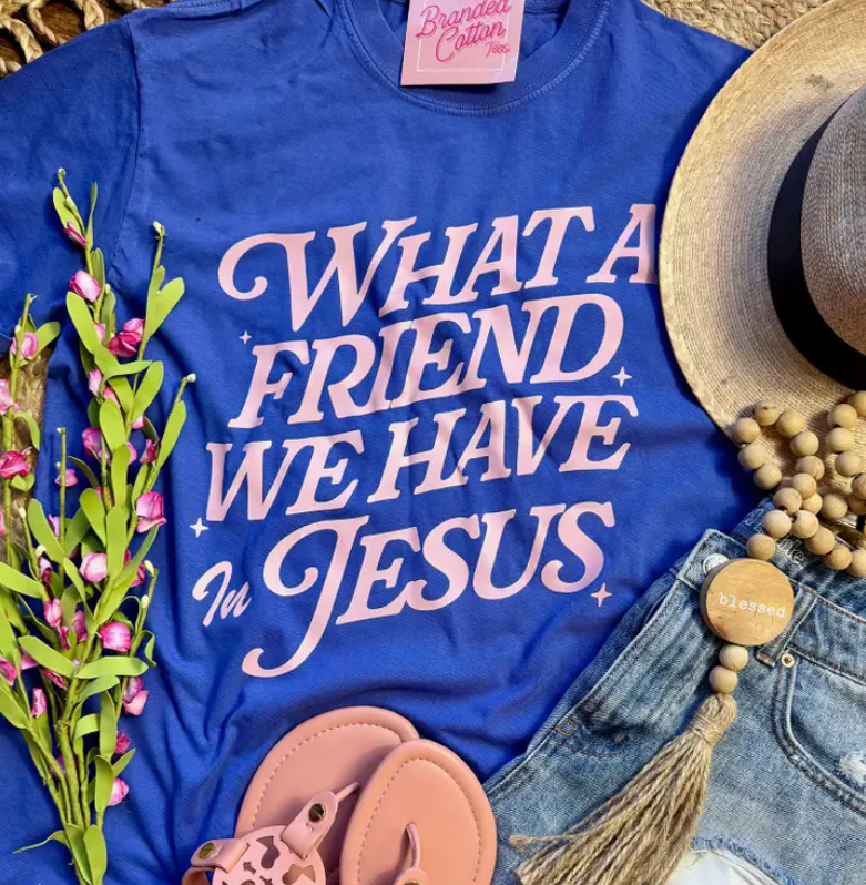 What A Friend We Have T-Shirt